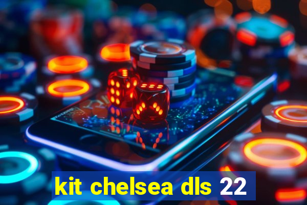 kit chelsea dls 22